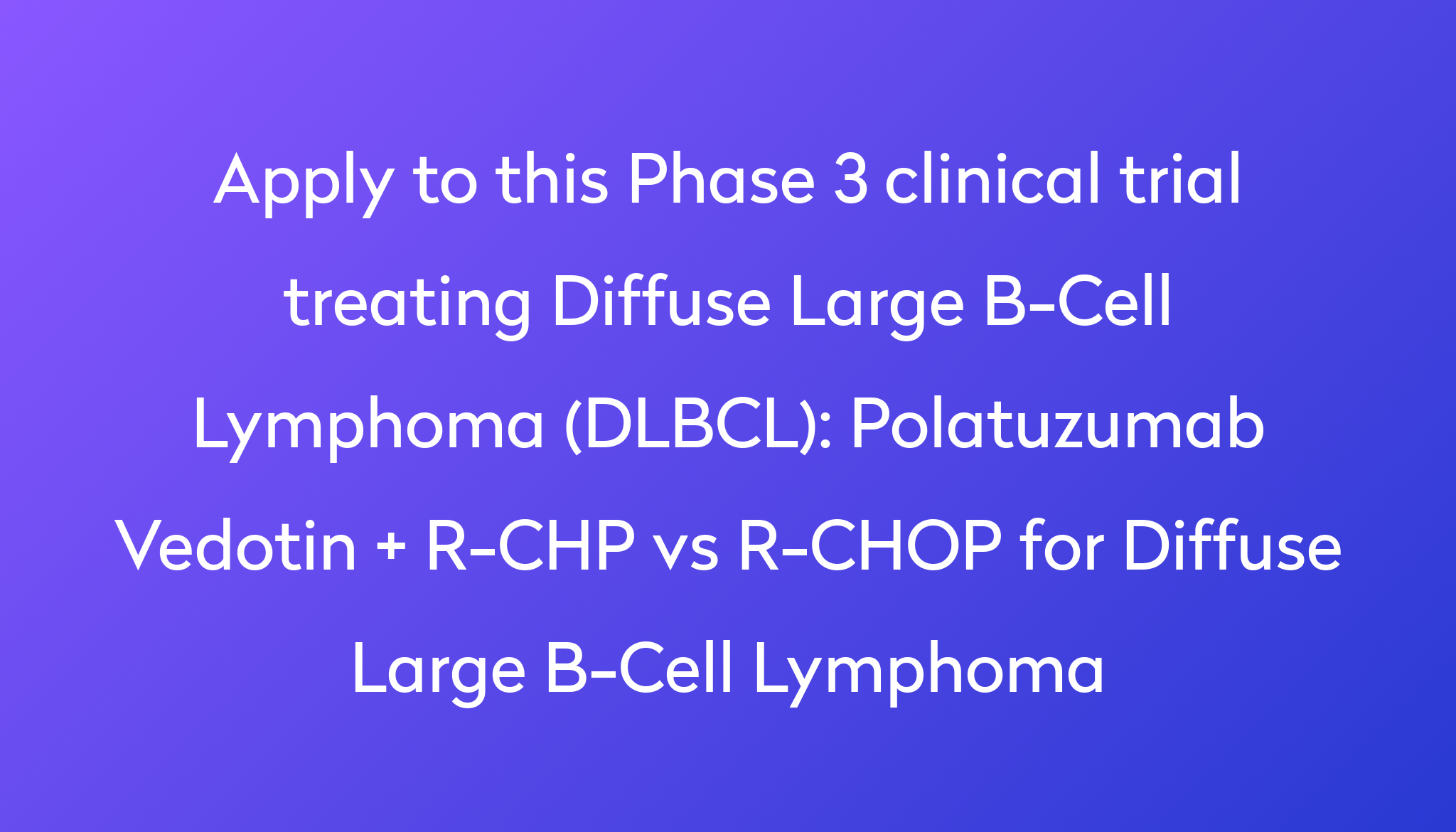 Polatuzumab Vedotin + R-CHP Vs R-CHOP For Diffuse Large B-Cell Lymphoma ...